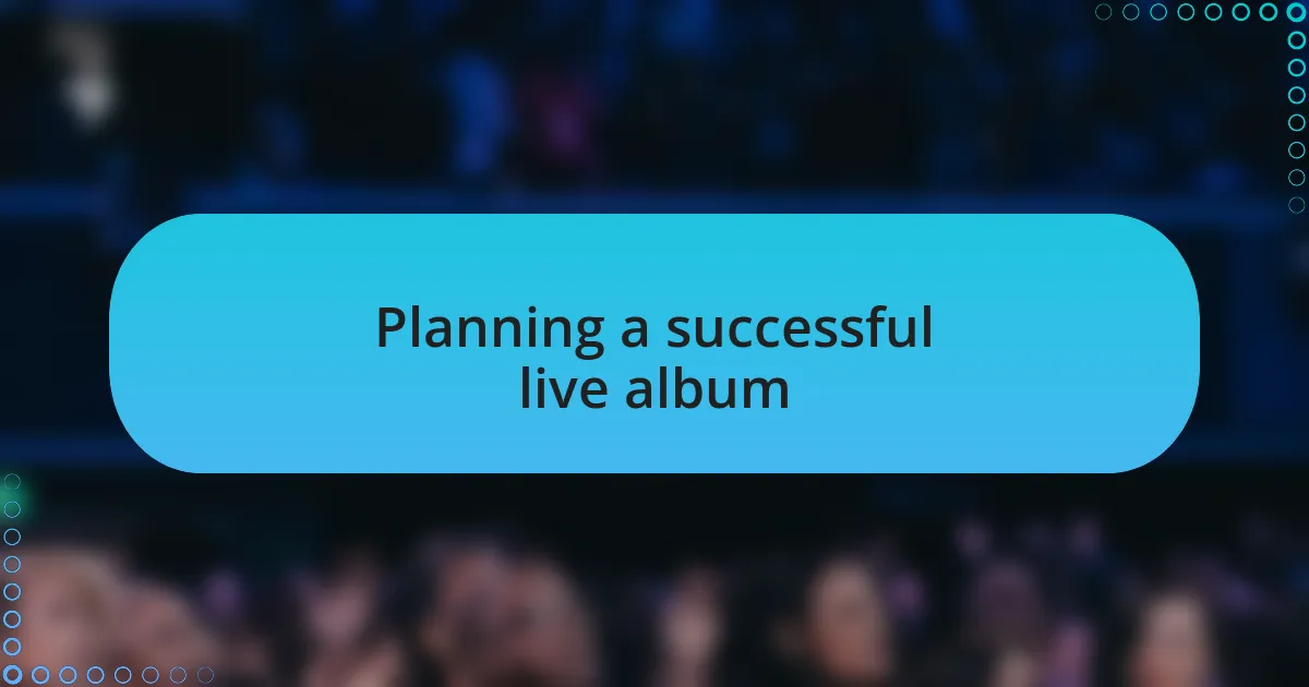 Planning a successful live album