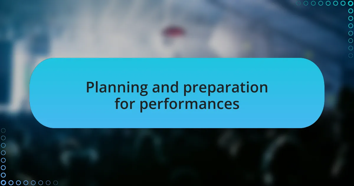 Planning and preparation for performances