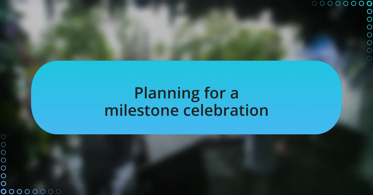 Planning for a milestone celebration