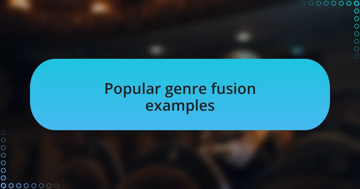Popular genre fusion examples