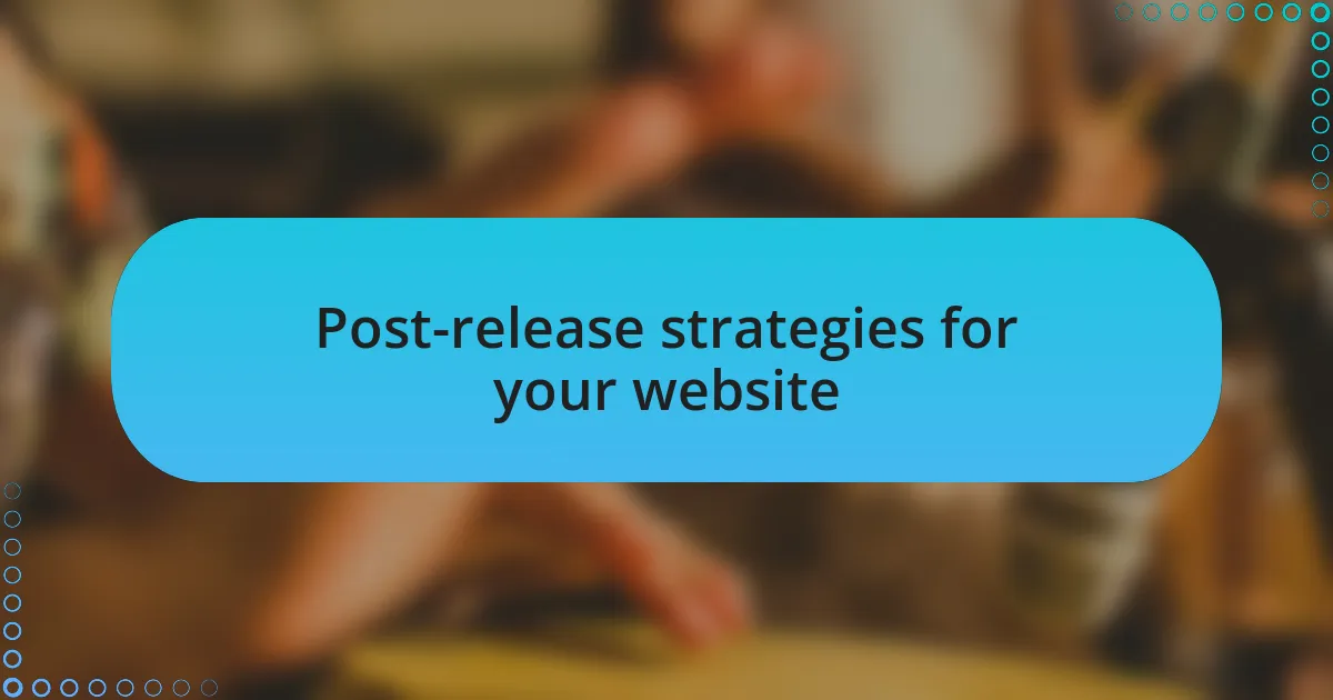 Post-release strategies for your website