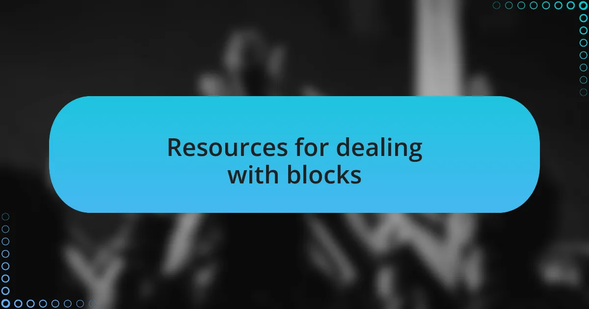 Resources for dealing with blocks