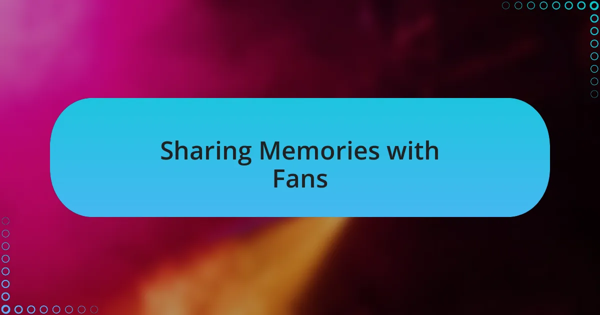 Sharing Memories with Fans