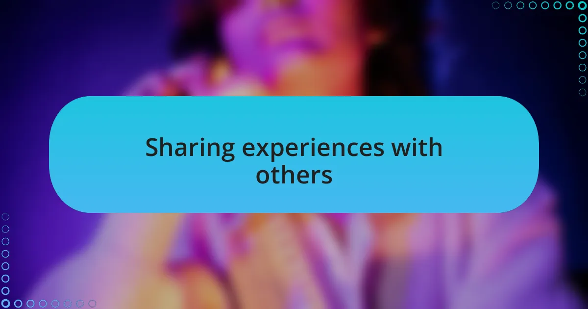 Sharing experiences with others