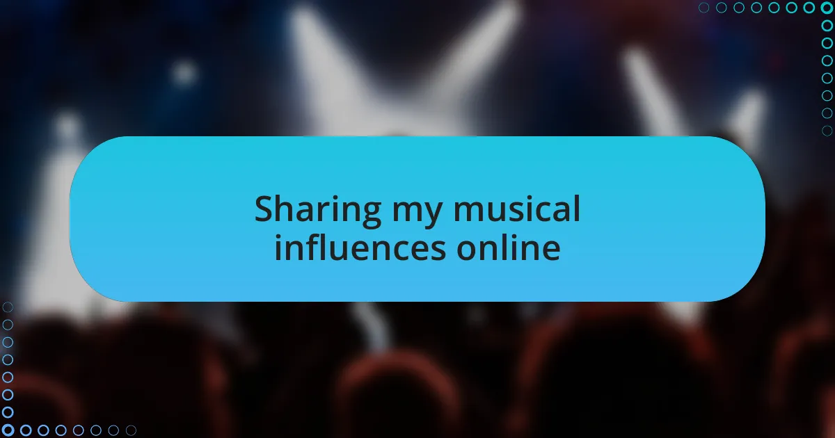 Sharing my musical influences online