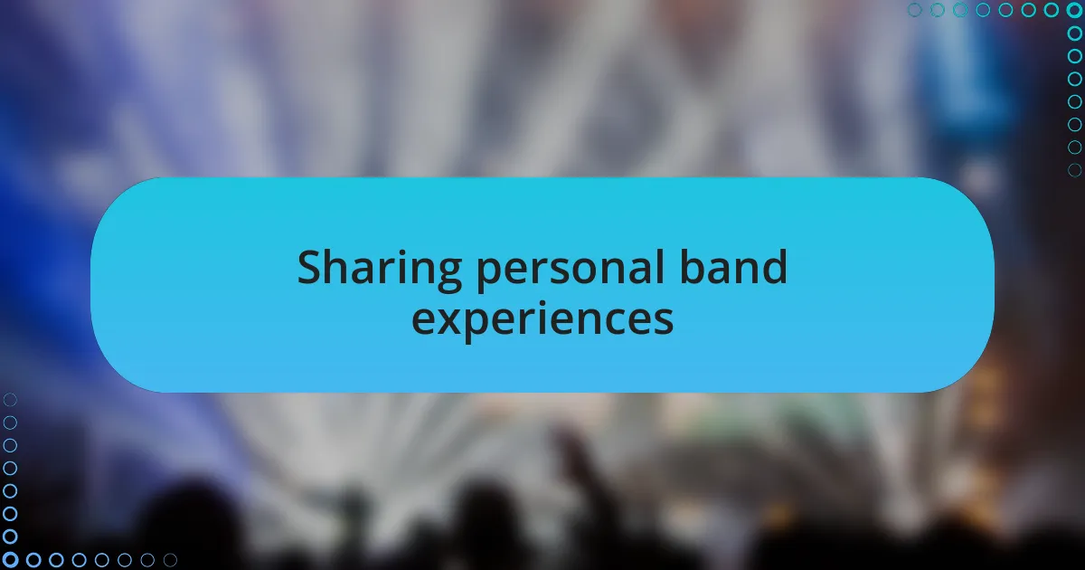 Sharing personal band experiences
