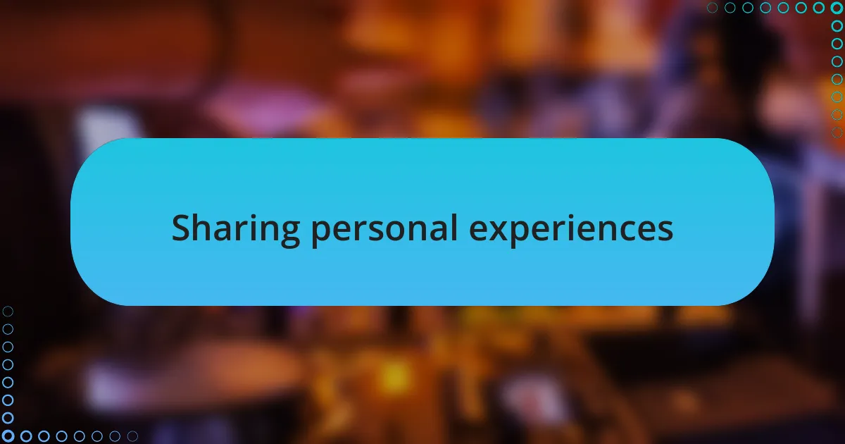 Sharing personal experiences