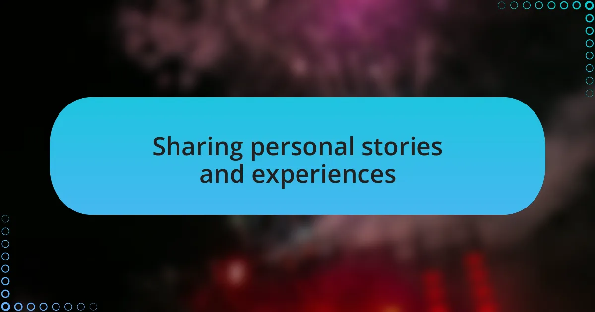 Sharing personal stories and experiences