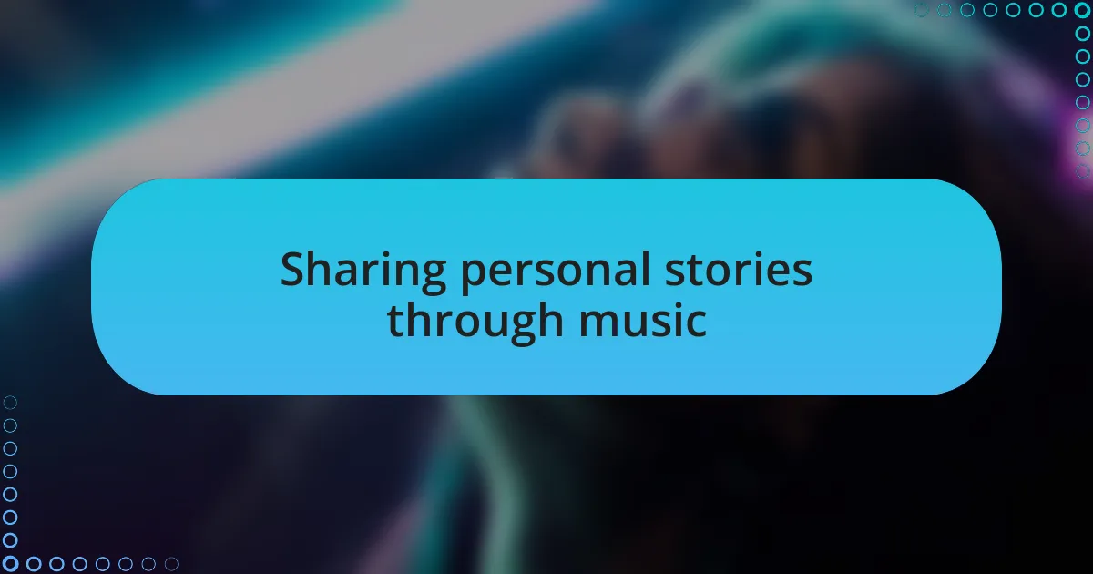 Sharing personal stories through music