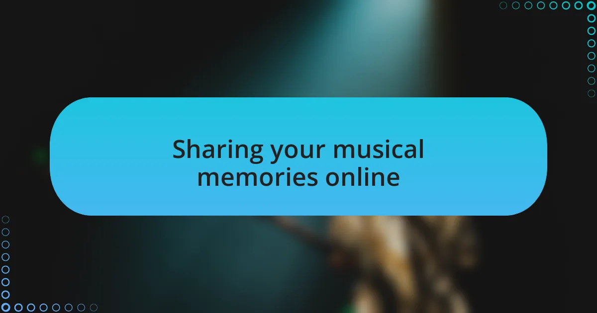 Sharing your musical memories online