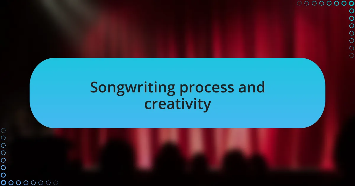 Songwriting process and creativity