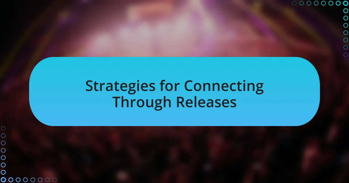 Strategies for Connecting Through Releases
