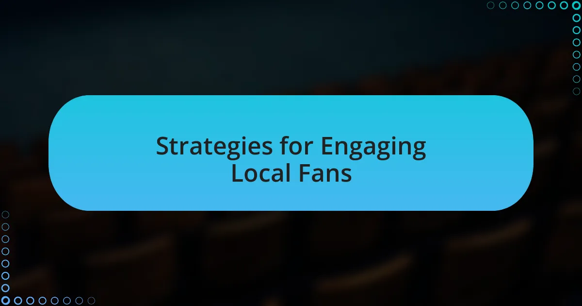 Strategies for Engaging Local Fans