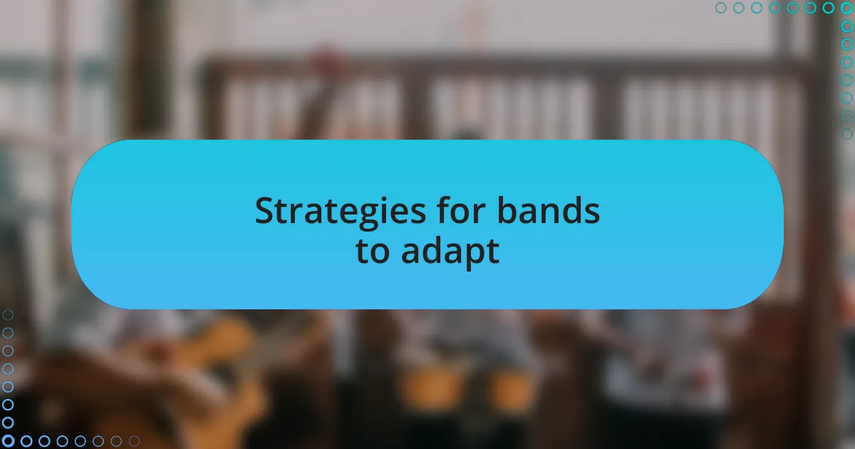 Strategies for bands to adapt