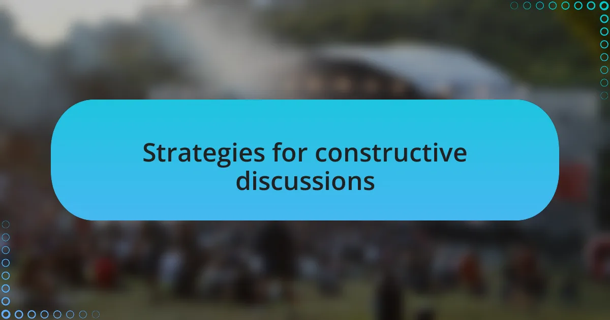 Strategies for constructive discussions