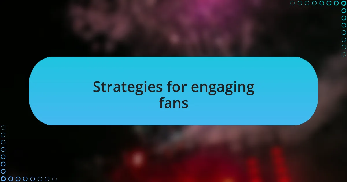 Strategies for engaging fans