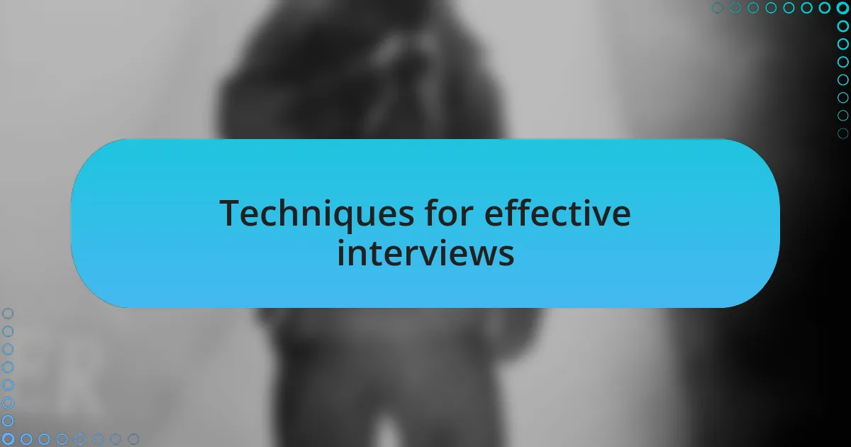 Techniques for effective interviews