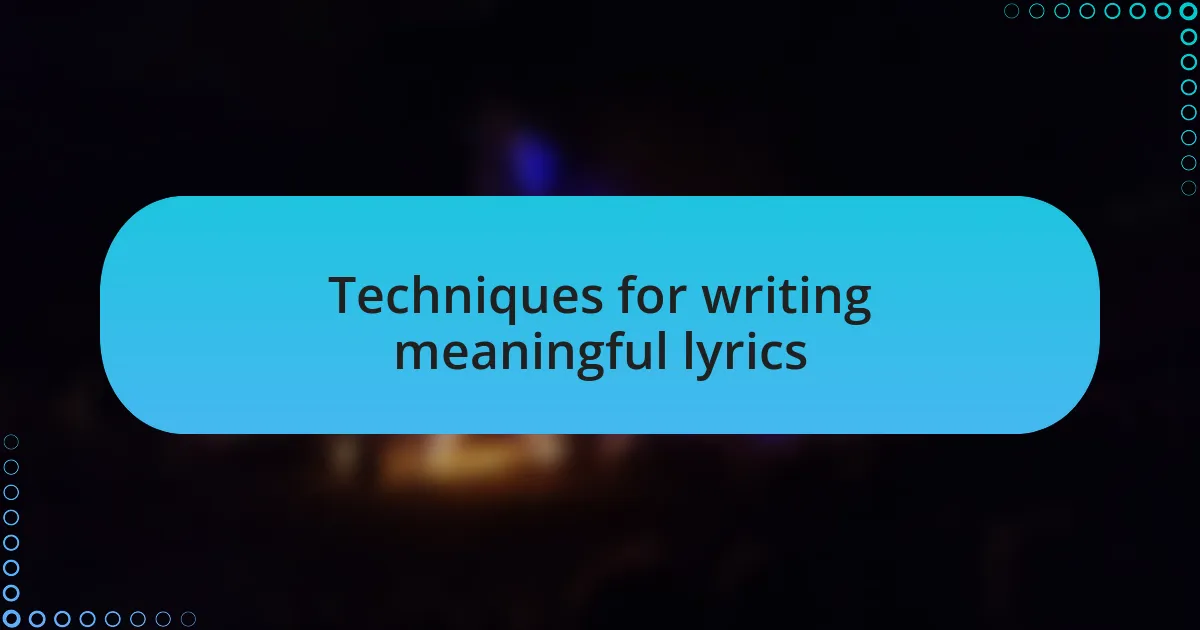 Techniques for writing meaningful lyrics