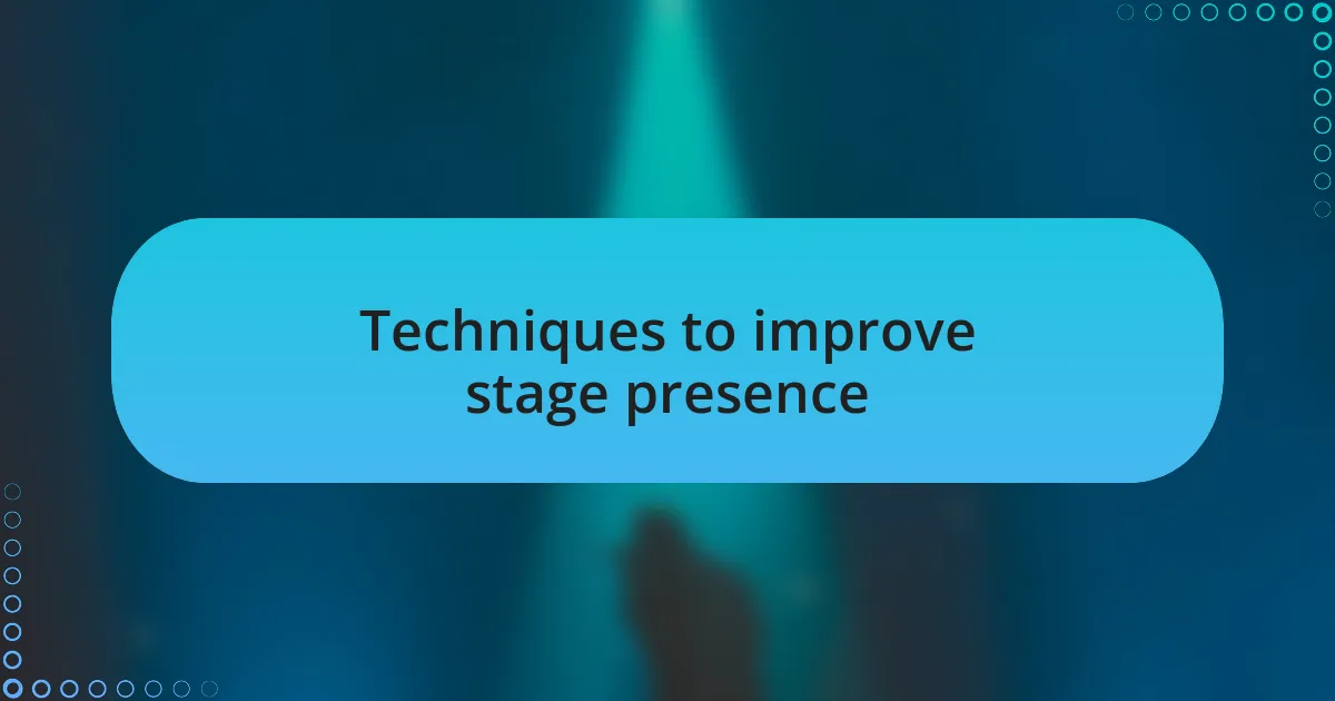 Techniques to improve stage presence