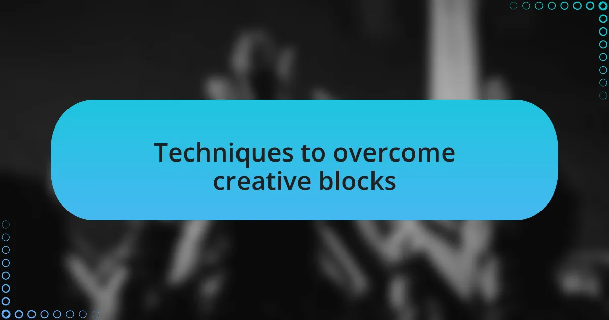 Techniques to overcome creative blocks