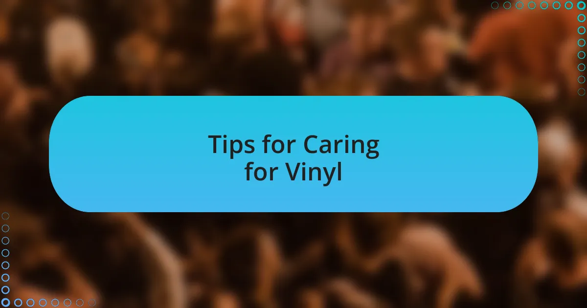 Tips for Caring for Vinyl
