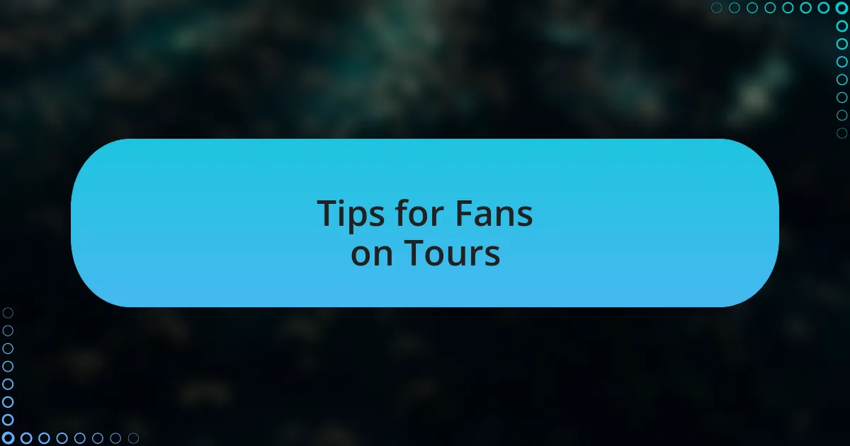 Tips for Fans on Tours