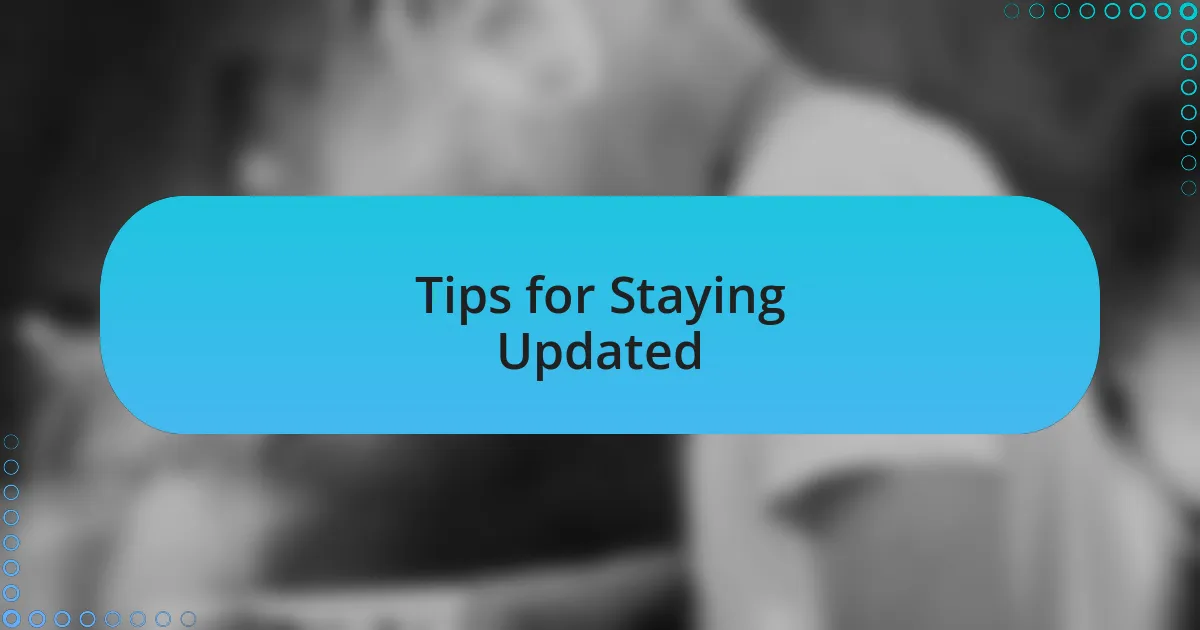Tips for Staying Updated