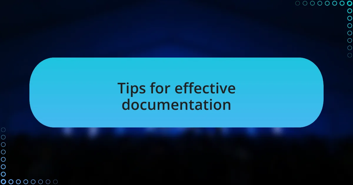 Tips for effective documentation