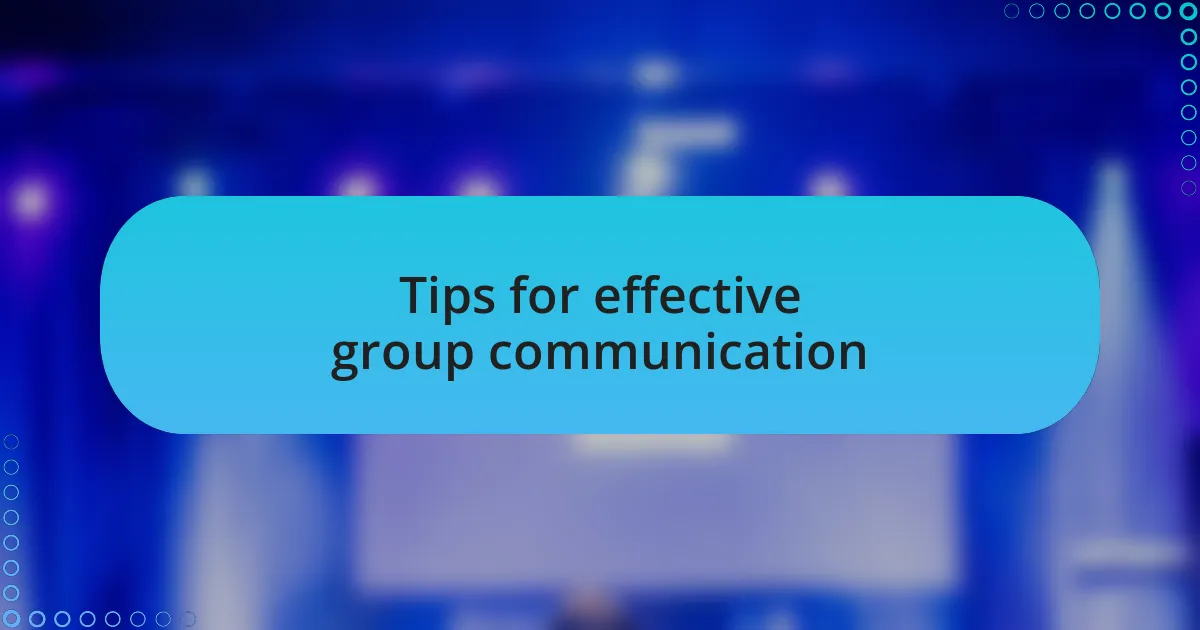 Tips for effective group communication