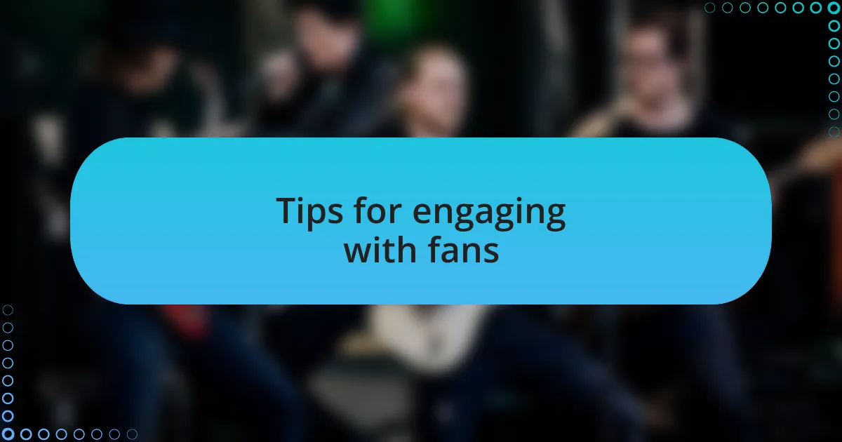 Tips for engaging with fans