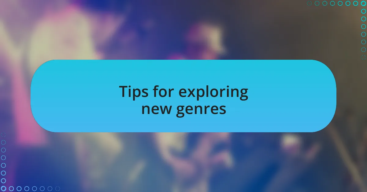 Tips for exploring new genres