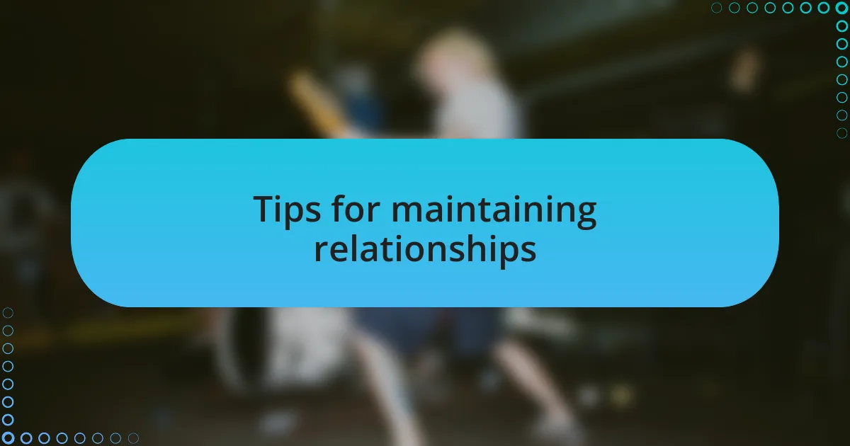 Tips for maintaining relationships
