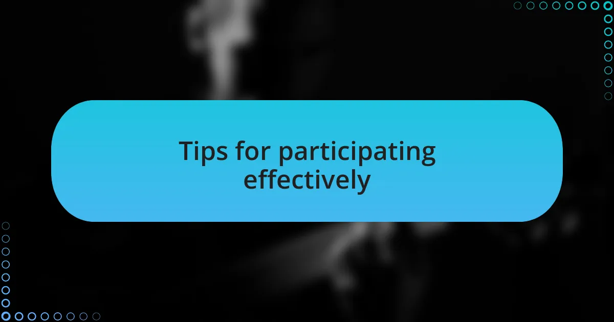 Tips for participating effectively