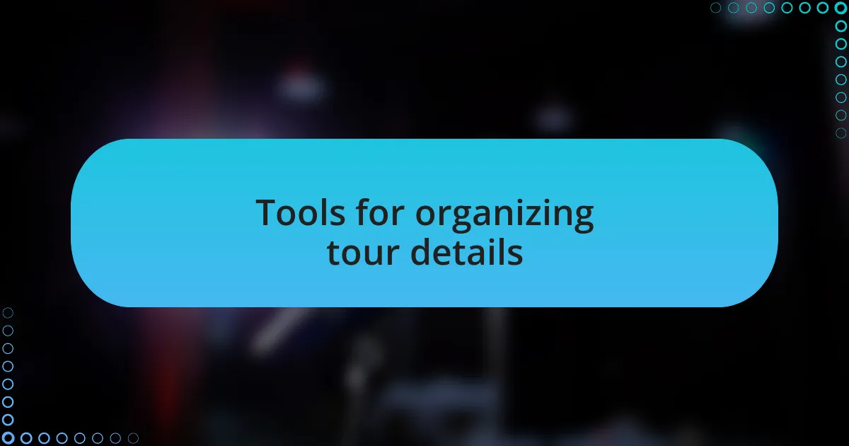 Tools for organizing tour details
