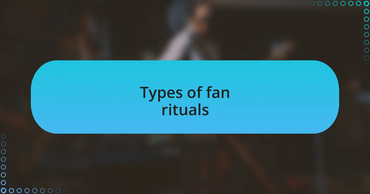 Types of fan rituals