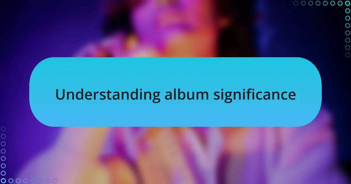 Understanding album significance
