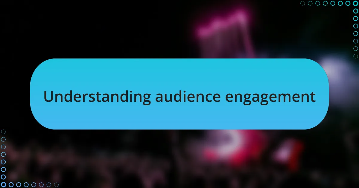 Understanding audience engagement