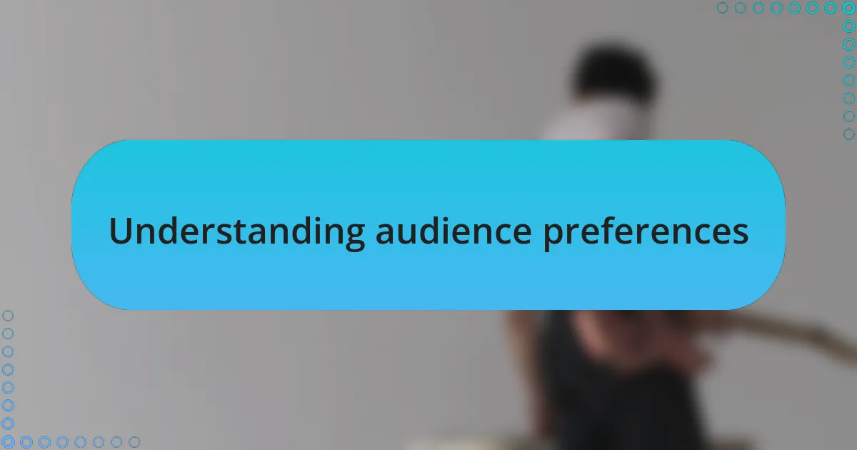 Understanding audience preferences