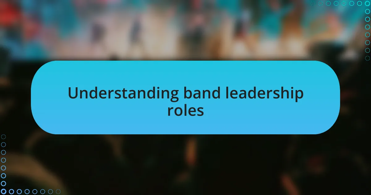 Understanding band leadership roles