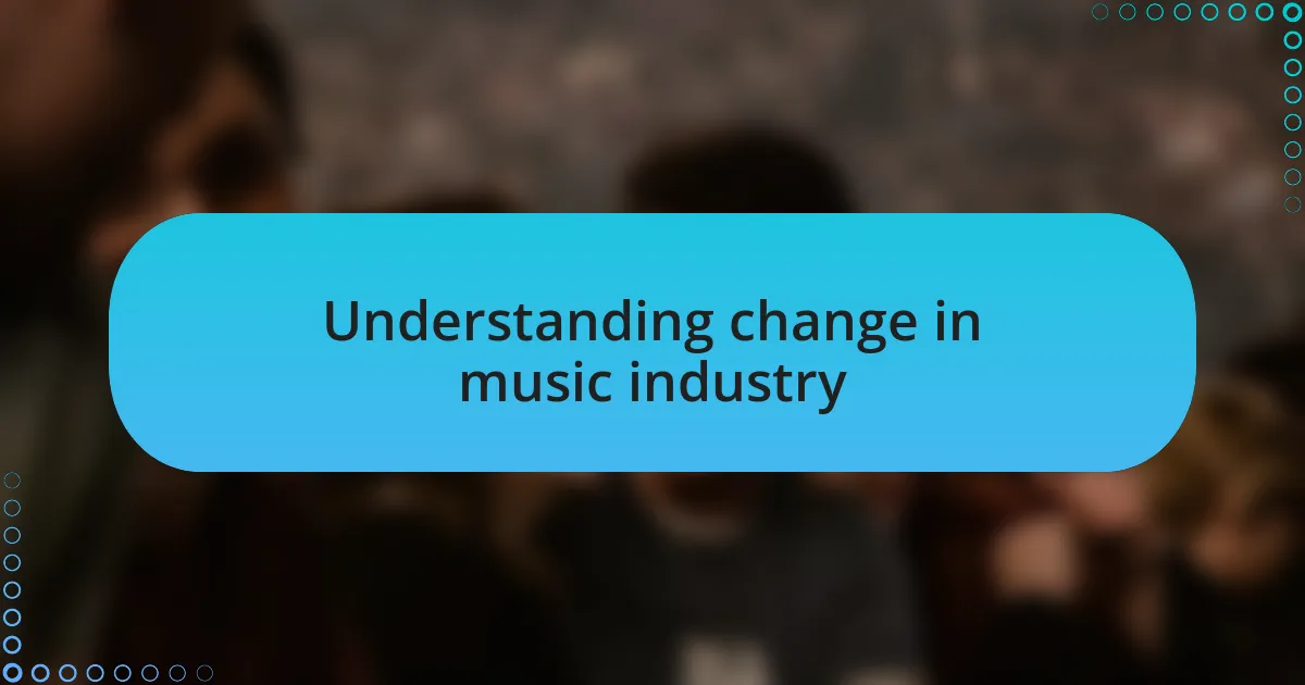 Understanding change in music industry