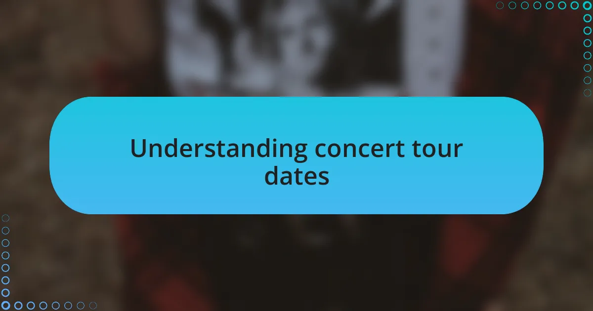 Understanding concert tour dates