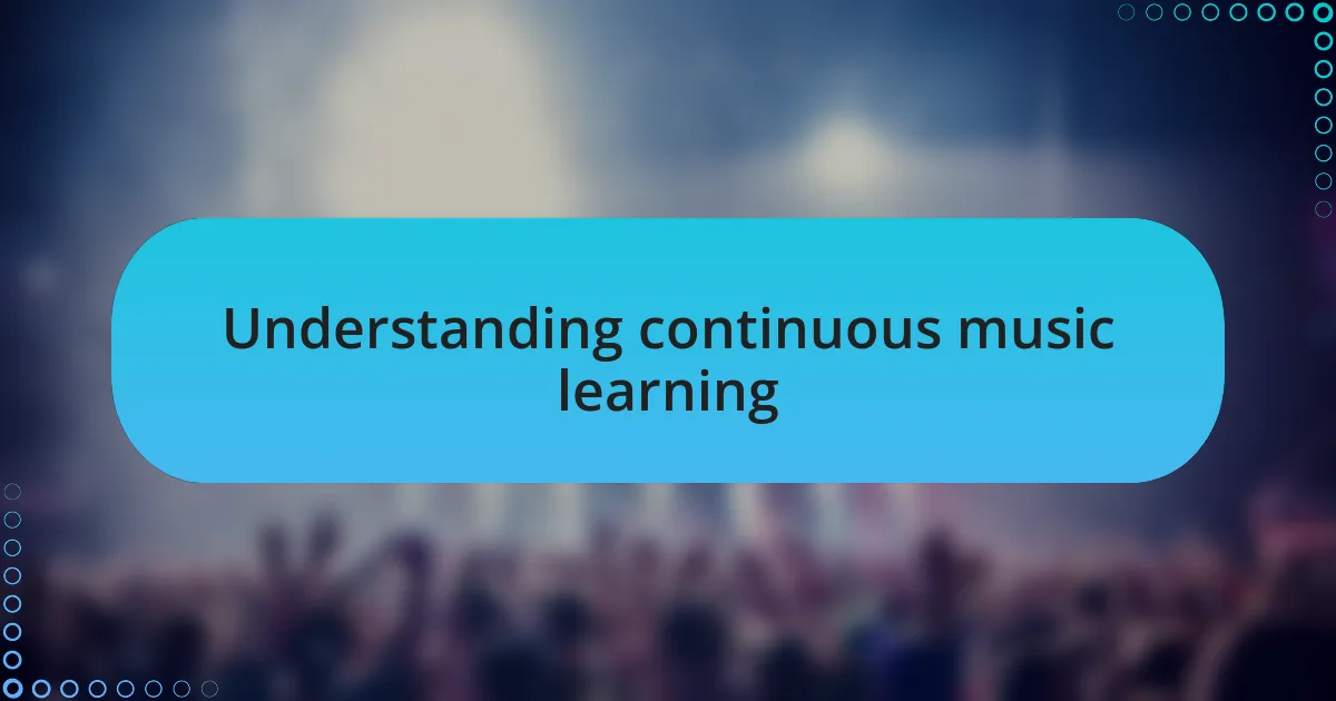Understanding continuous music learning