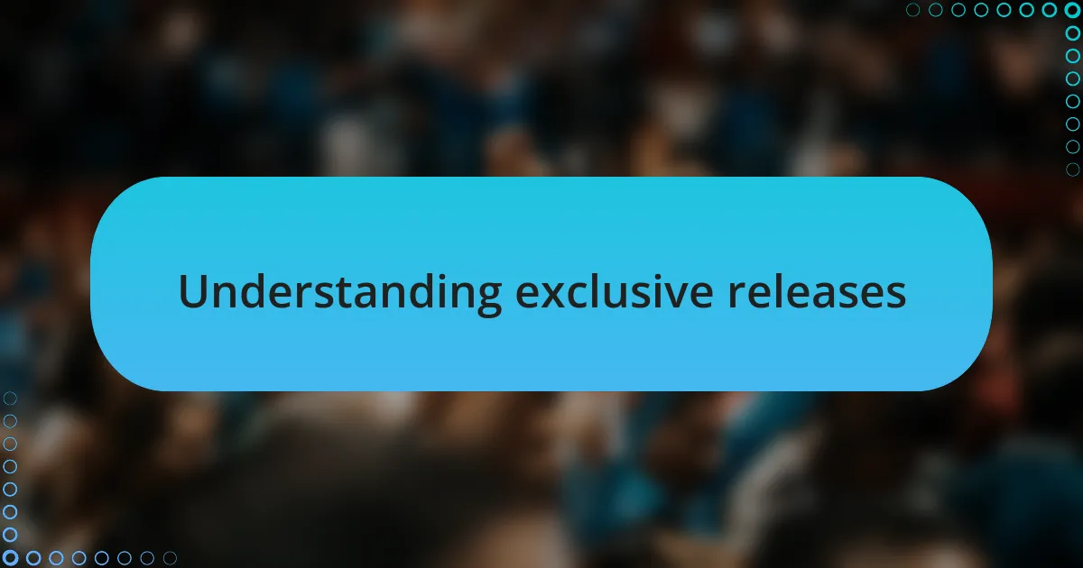 Understanding exclusive releases