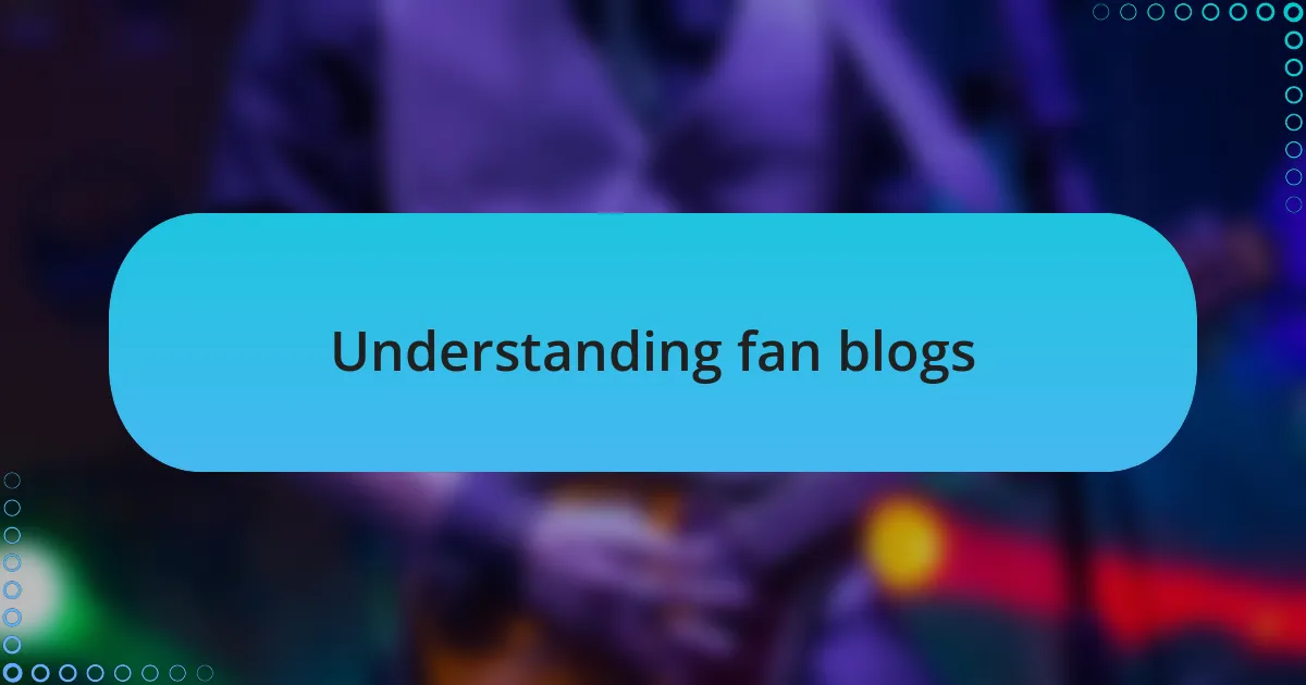 Understanding fan blogs