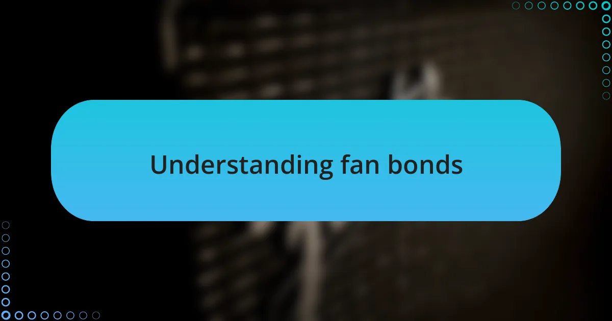 Understanding fan bonds