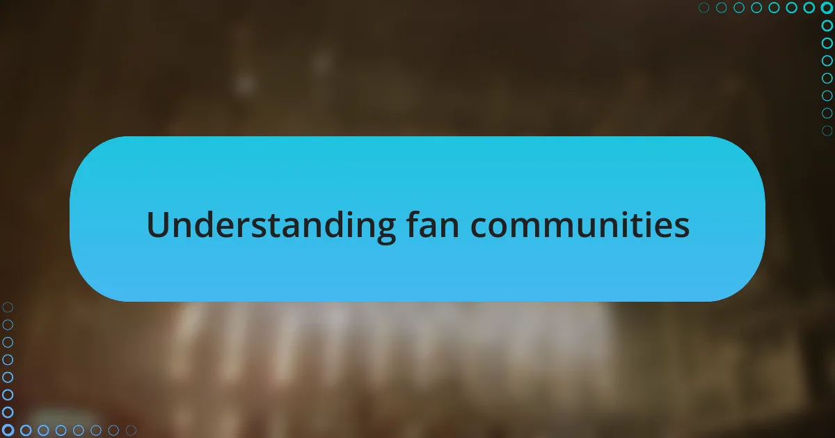 Understanding fan communities
