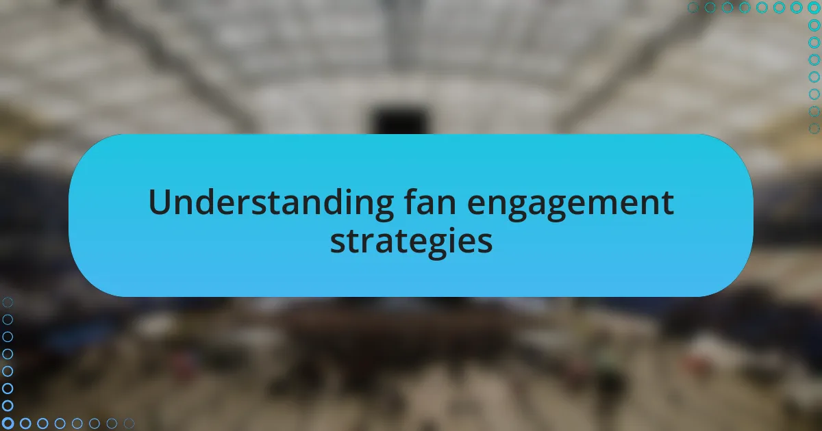 Understanding fan engagement strategies
