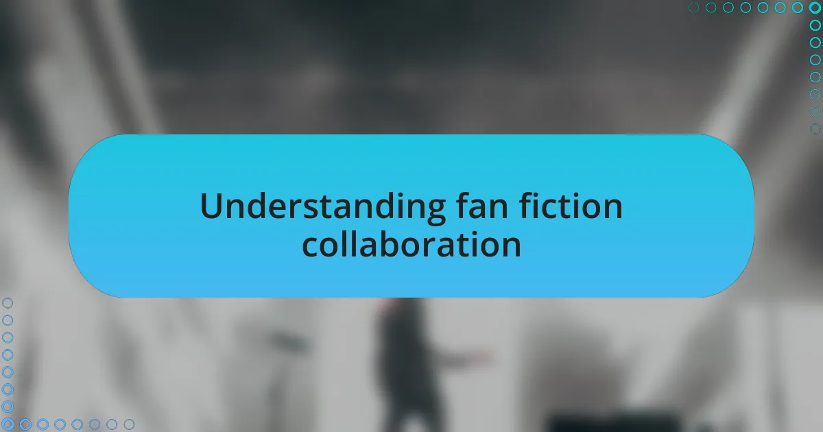 Understanding fan fiction collaboration