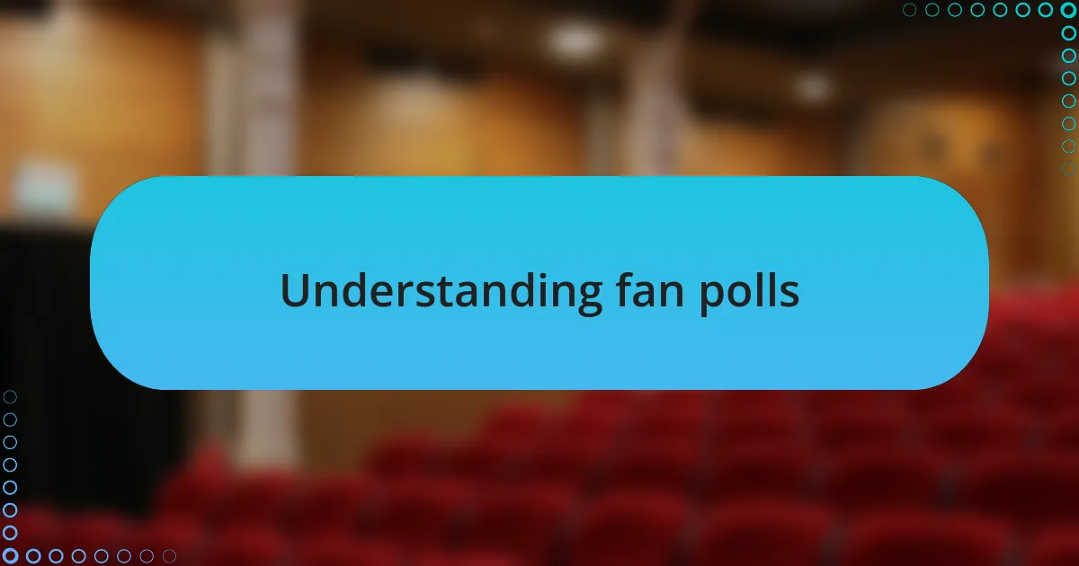 Understanding fan polls