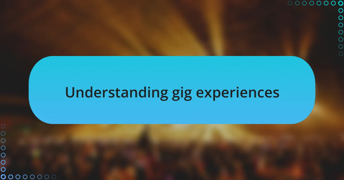 Understanding gig experiences